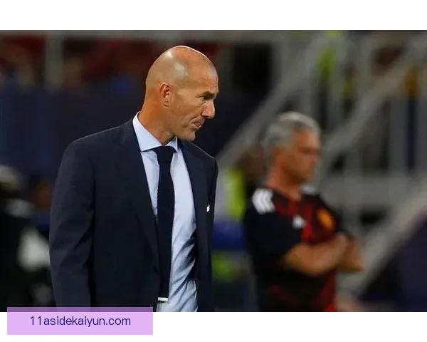 齐达内用人策略逐渐显现，球队竞争力增强值得关注